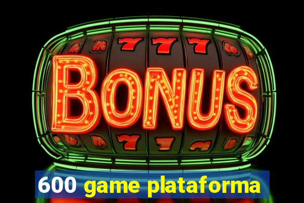 600 game plataforma